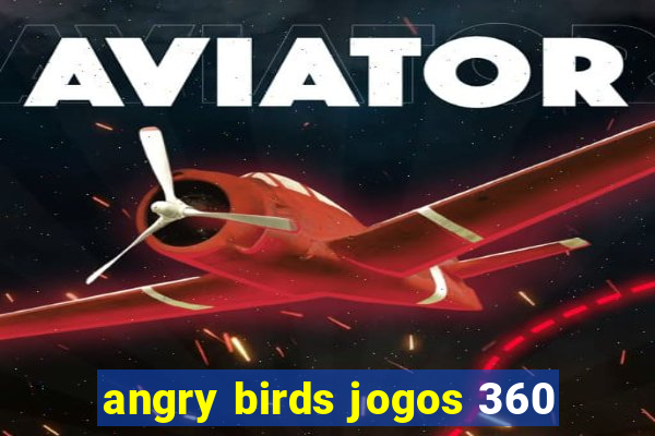 angry birds jogos 360