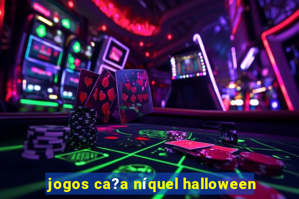 jogos ca?a níquel halloween