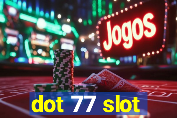 dot 77 slot