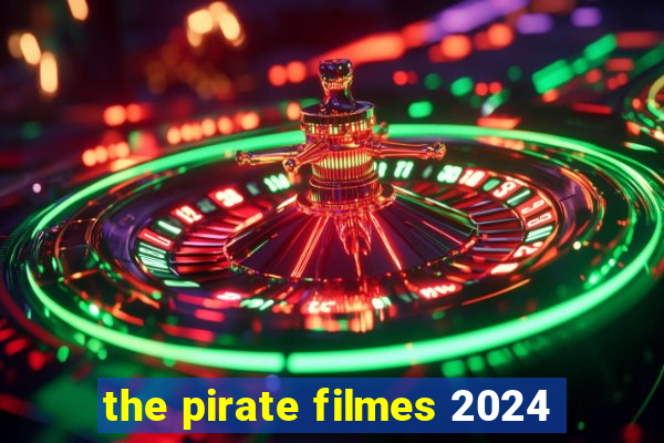 the pirate filmes 2024