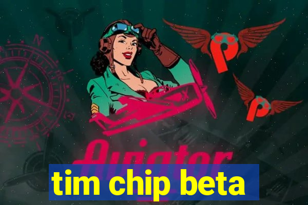 tim chip beta