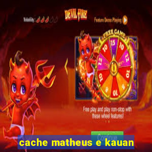 cache matheus e kauan