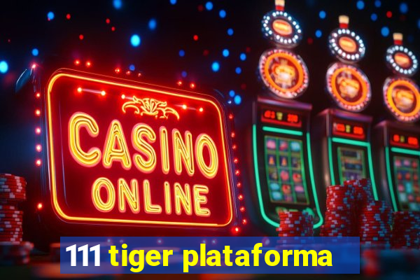 111 tiger plataforma