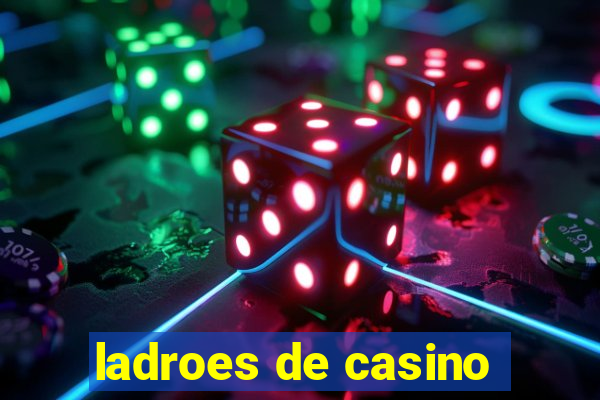 ladroes de casino