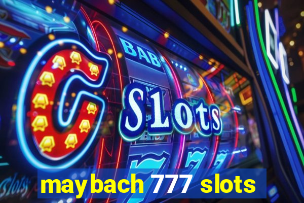 maybach 777 slots