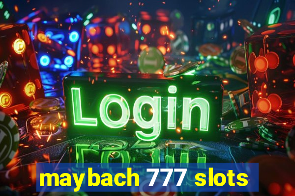 maybach 777 slots