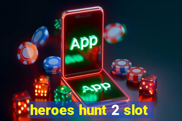 heroes hunt 2 slot