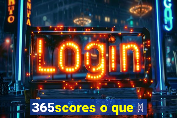 365scores o que 茅