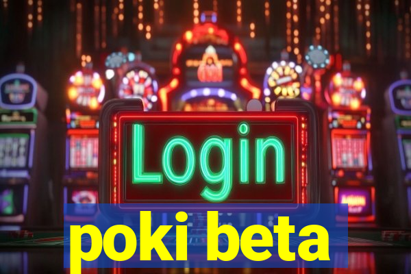 poki beta