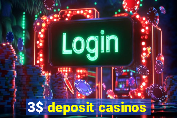 3$ deposit casinos