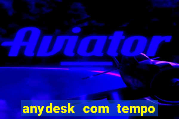 anydesk com tempo de uso