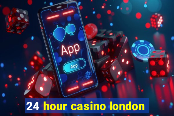 24 hour casino london