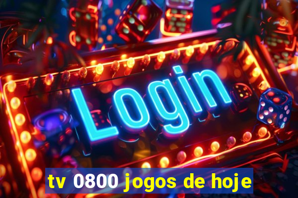 tv 0800 jogos de hoje