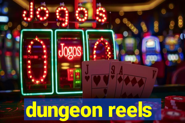 dungeon reels