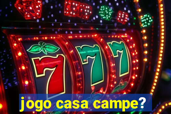 jogo casa campe?