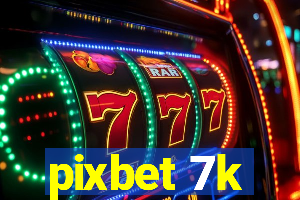 pixbet 7k