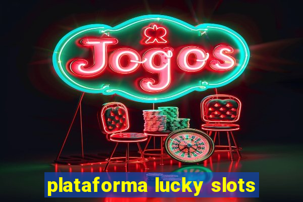 plataforma lucky slots