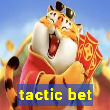 tactic bet