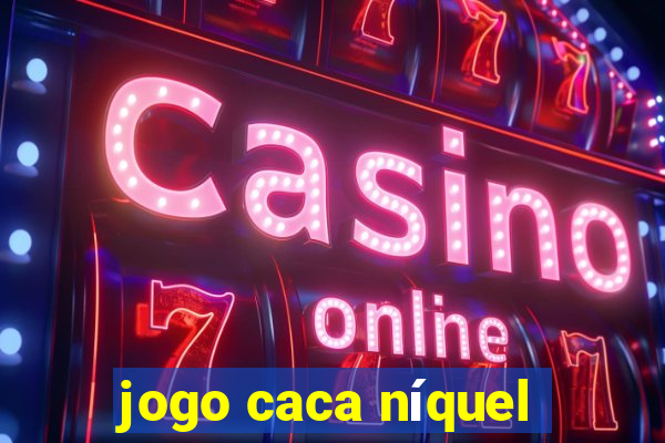 jogo caca níquel