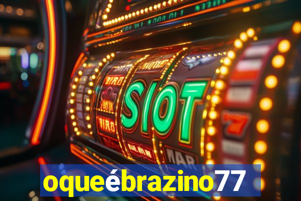 oqueébrazino777