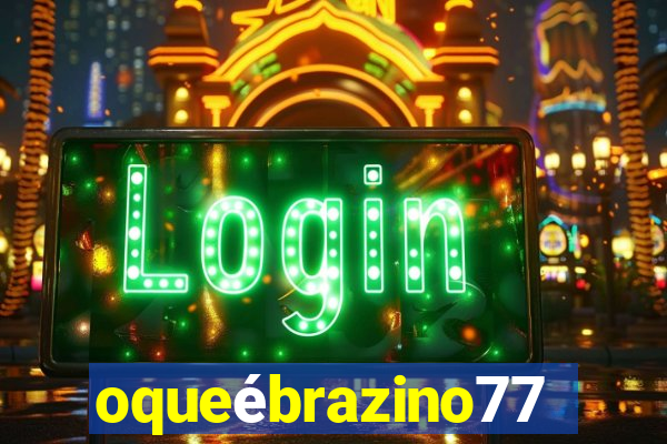 oqueébrazino777