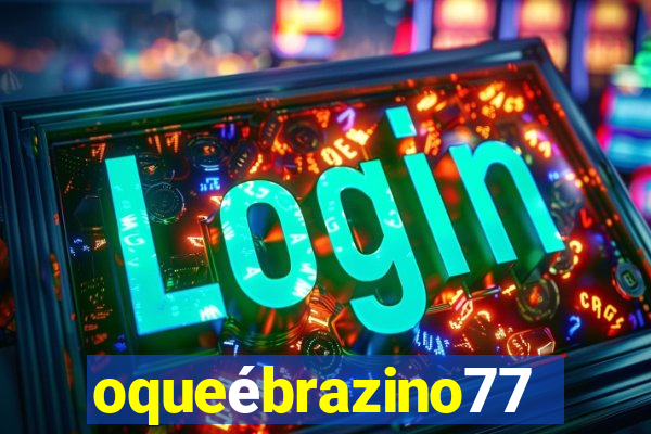 oqueébrazino777