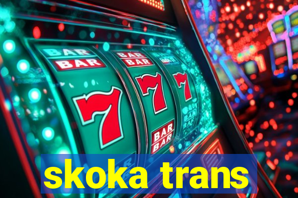 skoka trans