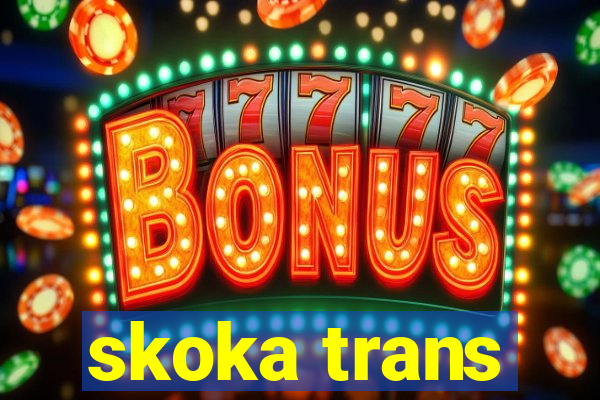 skoka trans