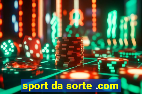 sport da sorte .com