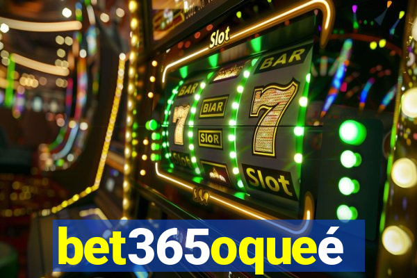 bet365oqueé