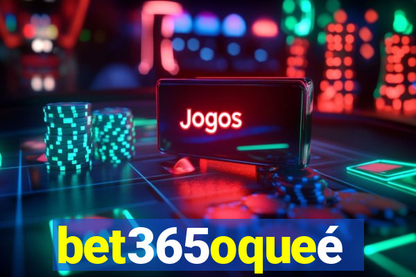 bet365oqueé