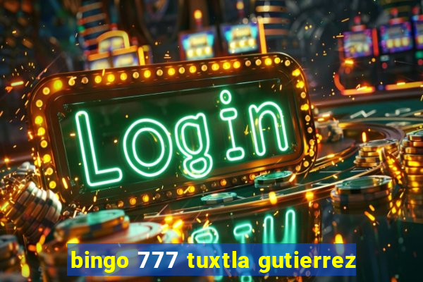 bingo 777 tuxtla gutierrez