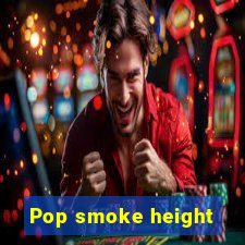 Pop smoke height