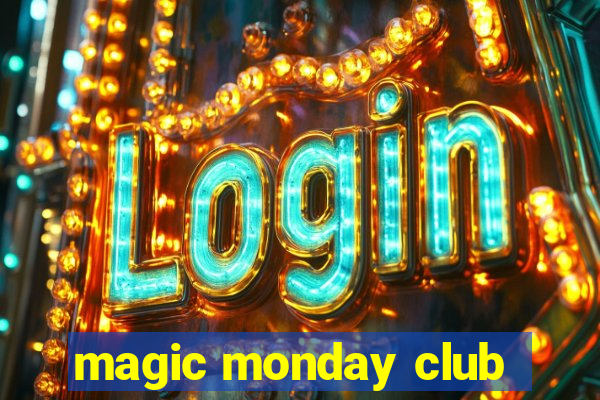 magic monday club