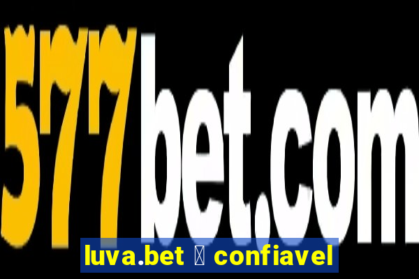 luva.bet 茅 confiavel