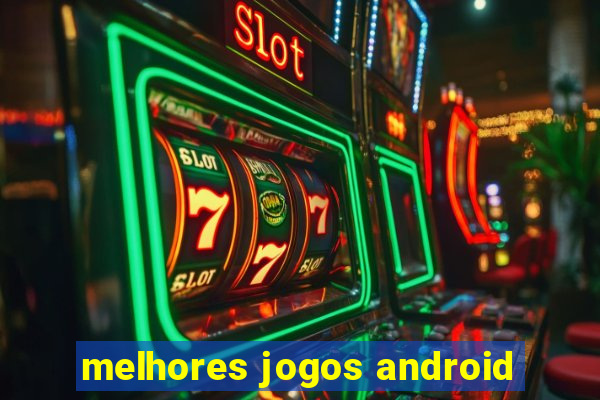 melhores jogos android