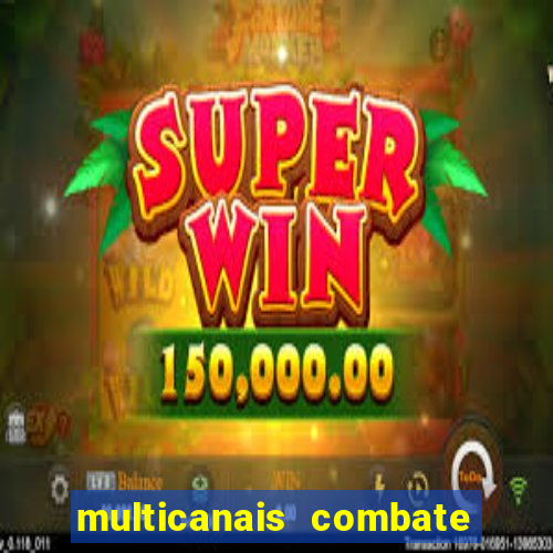 multicanais combate ao vivo