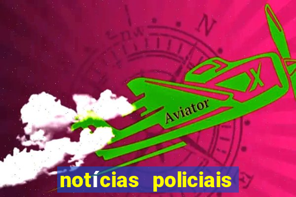 notícias policiais do jornal vs