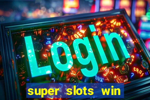 super slots win real cash