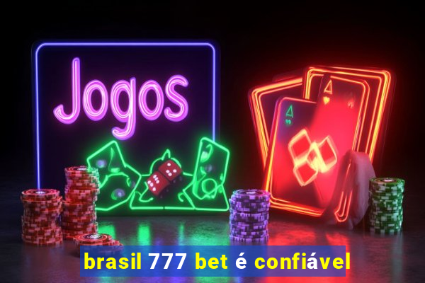 brasil 777 bet é confiável