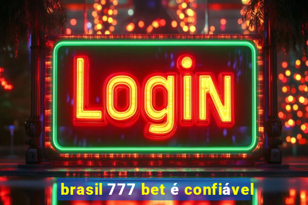 brasil 777 bet é confiável