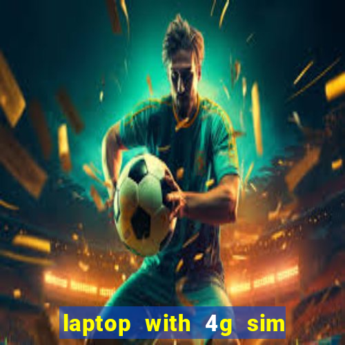 laptop with 4g sim card slot