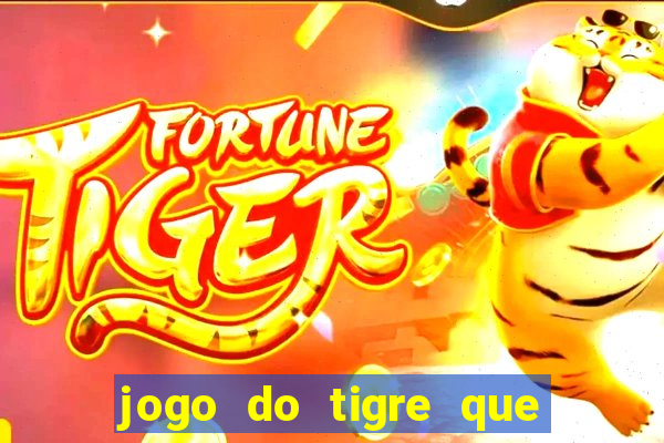 jogo do tigre que tá dando dinheiro