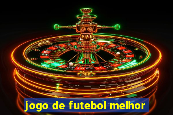 jogo de futebol melhor