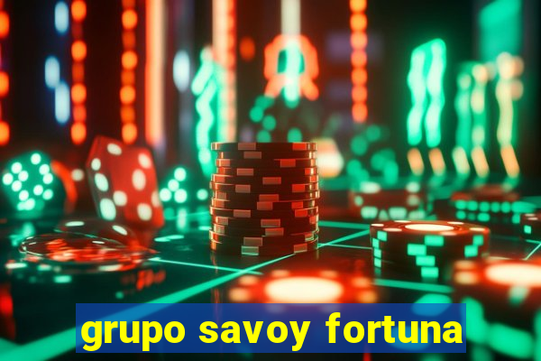 grupo savoy fortuna