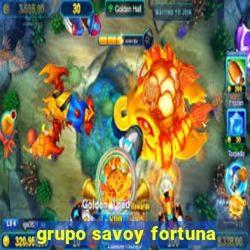 grupo savoy fortuna