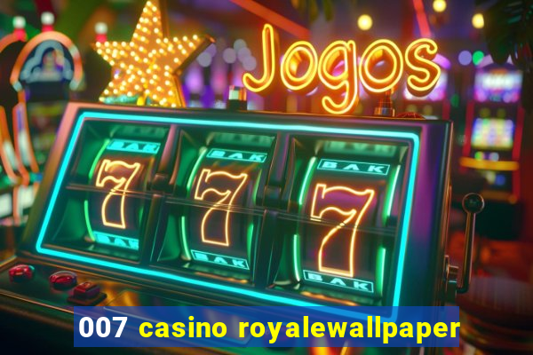 007 casino royalewallpaper