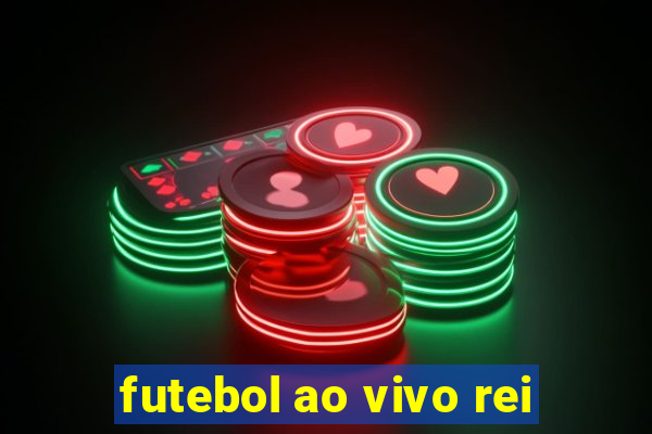 futebol ao vivo rei