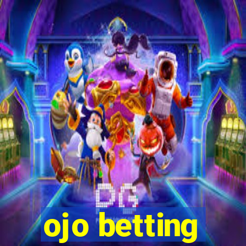 ojo betting