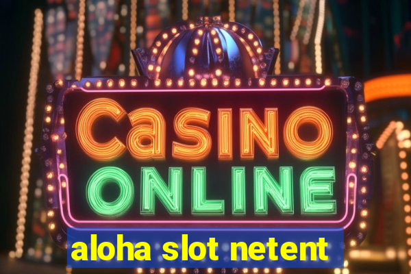 aloha slot netent